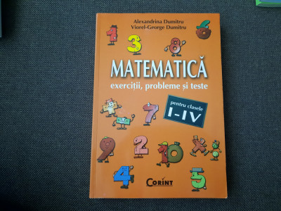 MATEMATICA EXERCITII,PROBLEME SI TESTE CLASELE I-IV ALEXANDRINA DUMITRU foto