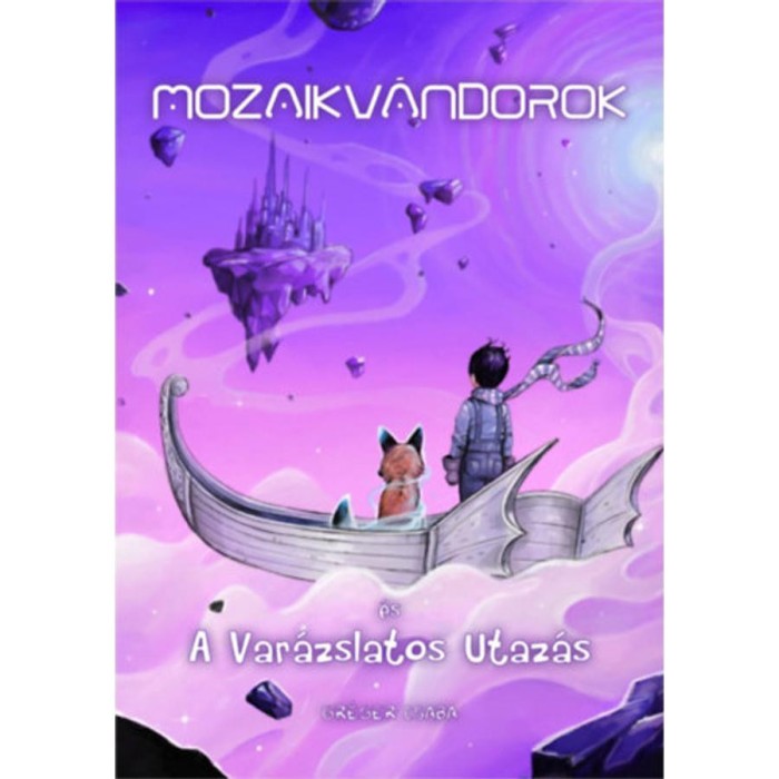 Mozaikv&aacute;ndorok &eacute;s a Var&aacute;zslatos Utaz&aacute;s - Gr&eacute;ger Csaba