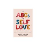The ABCs of Self Love: A Simple Guide to Loving Yourself, Reclaiming Your Worth, and Changing Your Life