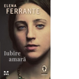 Iubire amara - Elena Ferrante, Cerasela Barbone