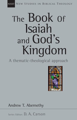 The Book of Isaiah and God&amp;#039;s Kingdom: A Thematic-Theological Approach foto