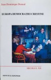Europa Democratiei Crestine - Jean Dominique Durand, 2004, 348 pagini, Istorie, Stare Foarte Buna, ISBN 973-611-289-6