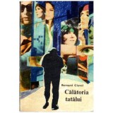 Bernard Clavel - Calatoria tatalui - 115758