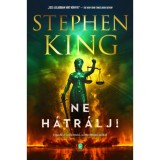 Ne h&aacute;tr&aacute;lj! - Engedd el a f&eacute;lelmeid, szemrebben&eacute;s n&eacute;lk&uuml;l - Stephen King