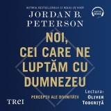 Cumpara ieftin Noi, cei care ne luptăm cu Dumnezeu. Percepții ale divinității - Audiobook - Jordan B. Peterson