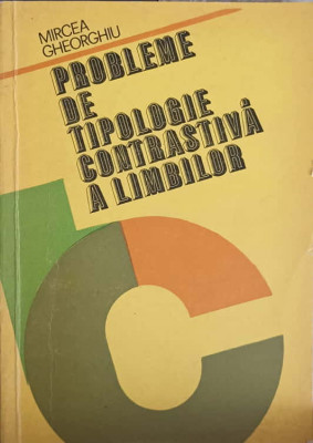 PROBLEME DE TIPOLOGIE CONTRASTIVA A LIMBILOR-MIRCEA GHEORGHIU foto