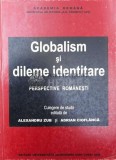 Globalism si dileme identitare. Perspective romanesti. Culegere de studii - 2002 - Adriana Cioflanca (ed.) ($W77)