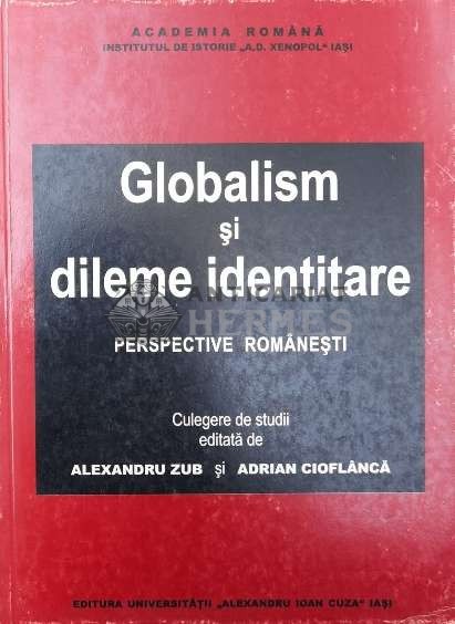 Globalism si dileme identitare. Perspective romanesti. Culegere de studii - 2002 - Adriana Cioflanca (ed.) ($W77)