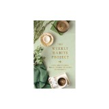 The Weekly Habits Project: A Challenge to Journal, Reflect, and Make Tiny Changes for Big Results