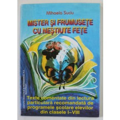MISTER SI FRUMUSETE CU NESTIUTE FETE de MIHAELA SUCIU , TEXTE DIN ...PROGRAMELE SCOLARE ..CLASELE I - VIII , 1999
