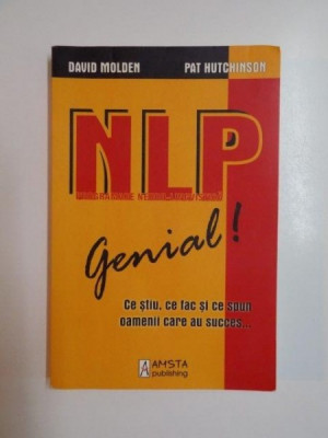 NLP GENIAL ! CE STIU CE FAC SI CE SPUN OAMENII CARE AU SUCCES...de DAVID MOLDEN , PAT HUTCHINSON 2008 foto