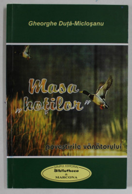 &amp;#039;&amp;#039; MASA HOTILOR &amp;#039;&amp;#039; , POVESTIRILE VANATORULUI de GHEORGHE DUTA - MICLOSANU , 2007 , DEDICATIE * foto