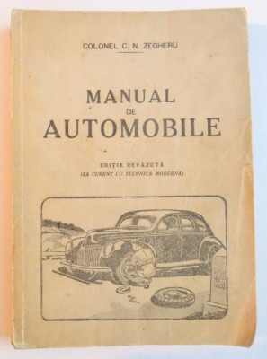 MANUAL DE AUTOMOBILE. PENTRU PREGATIREA SOFERILOR PROFESIONISTI SAU AMATORI de C.N. ZEGHERU 1943 foto