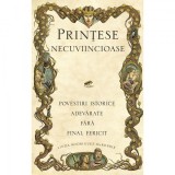 PRINTESE NECUVIINCIOASE - LINDA RODRIGUEZ MCROBBIE (POVESTIRI ISTORICE ADEVARATE FARA FINAL FERICIT)