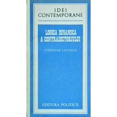 Stephane Lupasco - Logica dinamica a contradictoriului