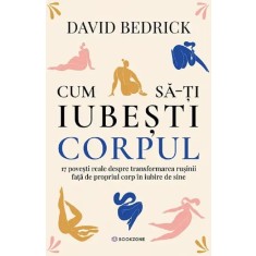Cum Sa-ti Iubesti Corpul - David Bedrick