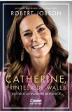 Catherine, printesa de Wales. Viitorul monarhiei britanice - Robert Jobson