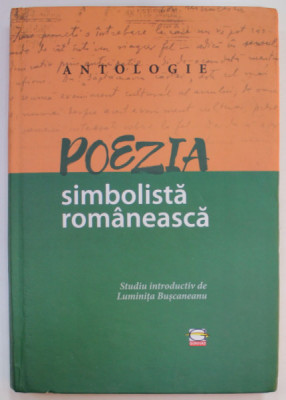 ANTOLOGIE , POEZIA SIMBOLISTA ROMANEASCA , studiu introductiv de LUMINITA BUCSANEANU , 2021 foto