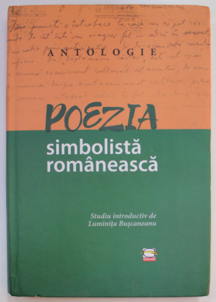 ANTOLOGIE , POEZIA SIMBOLISTA ROMANEASCA , studiu introductiv de LUMINITA BUCSANEANU , 2021