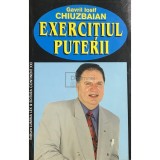Gavril Iosif Chiuzbaian - Exercitiul puterii (Editia: 2000)