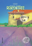 Rencontres &ndash; cahier d&rsquo;exercices. VI&egrave;me, L2 - Paperback brosat - Raisa Elena Vlad, Anca Iordache - Nomina