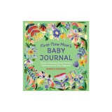 First-Time Mom's Baby Journal: Create a Keepsake, Record Bonding Experiences, and Stay Organized