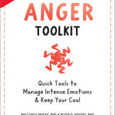 The Anger Toolkit: Quick Tools to Manage Intense Emotions and Keep Your Cool