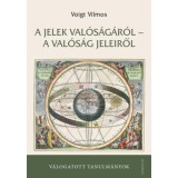 A jelek val&oacute;s&aacute;g&aacute;r&oacute;l - a val&oacute;s&aacute;g jeleiről - V&aacute;logatott tanulm&aacute;nyok - Voigt Vilmos
