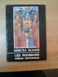 LES ROUMAINS PRECIS HISTORIQUE de MIRCEA ELIADE , Bucarest 1992