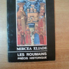 LES ROUMAINS PRECIS HISTORIQUE de MIRCEA ELIADE , Bucarest 1992