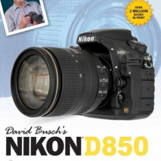 David Busch's Nikon D850 Guide to Digital Slr Photography