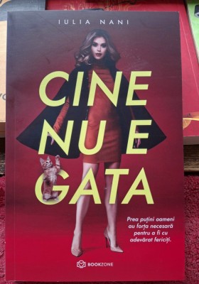 Cine nu e gata - Iulia Nani Contine dedicatie si semnatura autoarei foto