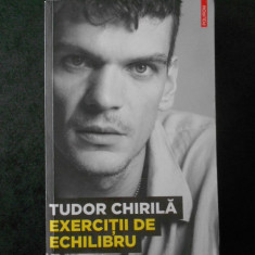 TUDOR CHIRILA - EXERCITII DE ECHILIBRU