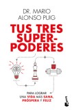 Tus Tres Superpoderes Para Lograr Una Vida M