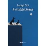 A mi kuty&aacute;nk k&ouml;nyve - &Ouml;rd&ouml;gh Ott&oacute;