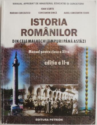 Istoria romanilor. Din cele mai vechi timpuri pana astazi. Manual pentru clasa a XII-a &ndash; Ioan Scurtu