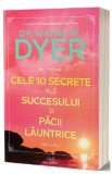 Cele 10 secrete ale succesului si pacii launtrice - Wayne W. Dyer, 2022