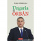 Ungaria lui Orban - Paul Lendvai