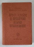 SFINTI ROMANI SI APARATORI AI LEGII STRAMOSESTI ,PATRIARHIA BISERICII ORTODOXE ROMANE Bucuresti 1987