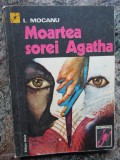 I MOCANU - MOARTEA SOREI AGATHA