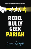 Rebel, Bully, Geek, Pariah | Erin Lange, Faber And Faber