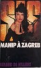Manip a Zagreb - Gerard de Villiers, Carte Politista, Editura Necunoscuta, Stare Buna
