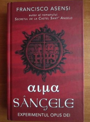 Francisco Asensi - Sangele. Experimentul Opus Dei foto