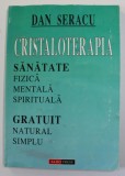 CRISTALOTERAPIA , SANATATE FIZICA ,MENTALA , SPIRITUALA , GRATUIT , NATURAL , SIMPLU de DAN SERACU , 1997
