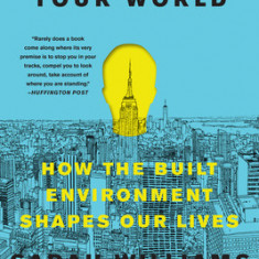 Welcome to Your World: How the Built Environment Shapes Our Lives