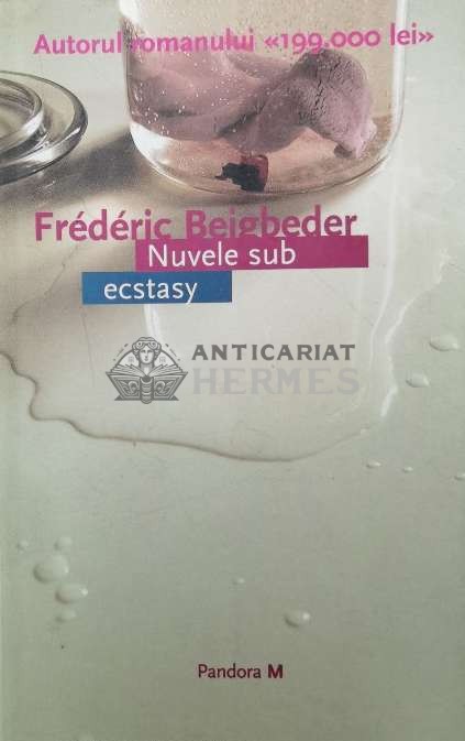 Nuvele sub ecstasy - 2005 - Frederic Beigbeder (Y66)