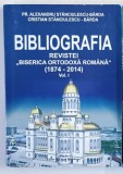 BIBLIOGRAFIA REVISTEI ' BISERICA ORTODOXA ROMANA ' (1874 -2014 ) , VOLUMUL I de AL. STANCULESCU - BARDA si CRISTIAN STANCIULESCU - BARDA , 2016