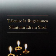 Tâlcuire la rugăciunea Sfântului Efrem Sirul - Paperback - Adrian Tănăsescu-Vlas - Sophia