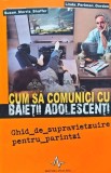 Cum sa comunici cu baietii adolescenti - 2006 - Susan Morris Shaffer (AF188), Amaltea