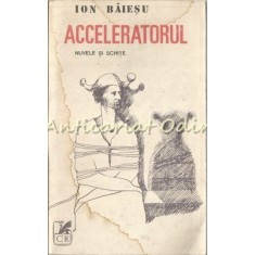 Acceleratorul. Nuvele Si Schite - Ion Baiesu